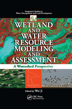 Wetland and Water Resource Modeling and Assessment: A Watershed Perspective de Wei Ji