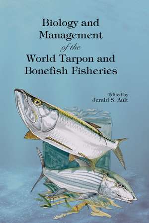 Biology and Management of the World Tarpon and Bonefish Fisheries de Jerald S. Ault