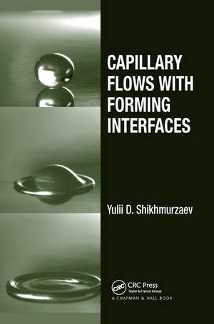 Capillary Flows with Forming Interfaces de Yulii D. Shikhmurzaev