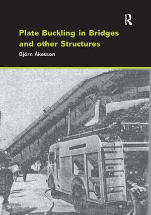 Plate Buckling in Bridges and Other Structures de Björn Åkesson