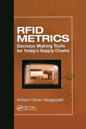 RFID Metrics: Decision Making Tools for Today's Supply Chains de William Oliver Hedgepeth