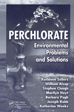 Perchlorate: Environmental Problems and Solutions de Kathleen Sellers