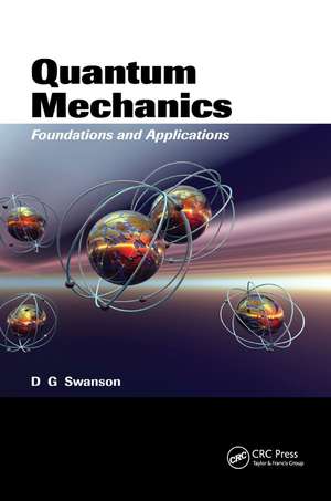 Quantum Mechanics: Foundations and Applications de Donald Gary Swanson