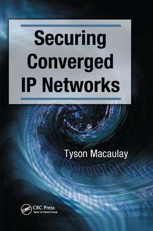 Securing Converged IP Networks de Tyson Macaulay