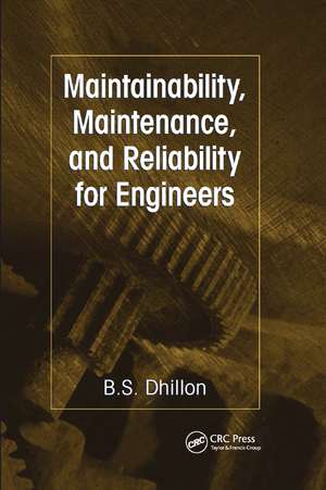 Maintainability, Maintenance, and Reliability for Engineers de B. S. Dhillon