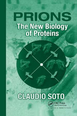 Prions: The New Biology of Proteins de Claudio Soto