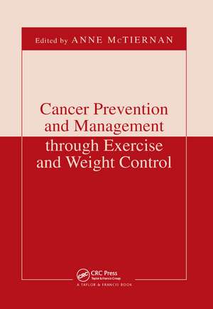 Cancer Prevention and Management through Exercise and Weight Control de Anne McTiernan