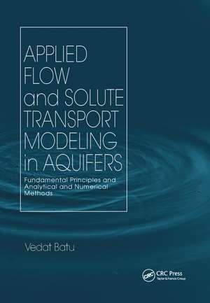 Applied Flow and Solute Transport Modeling in Aquifers: Fundamental Principles and Analytical and Numerical Methods de Vedat Batu