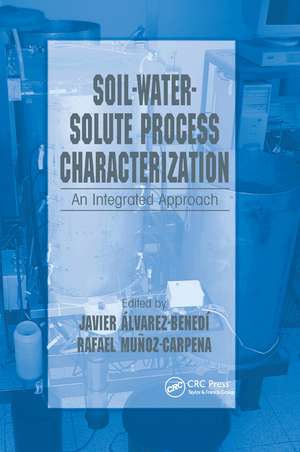 Soil-Water-Solute Process Characterization: An Integrated Approach de Javier Alvarez-Benedi