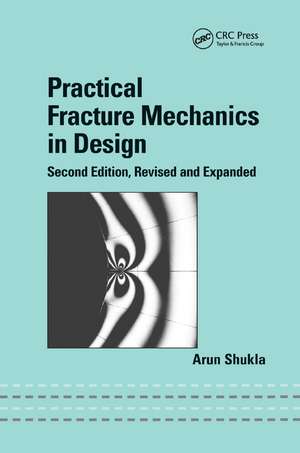 Practical Fracture Mechanics in Design de Arun Shukla