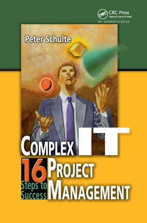 Complex IT Project Management: 16 Steps to Success de Peter Schulte