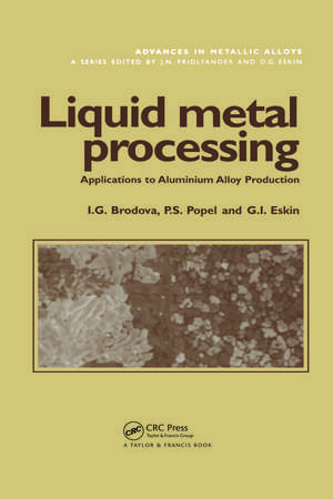 Liquid Metal Processing: Applications to Aluminium Alloy Production de I.G. Brodova