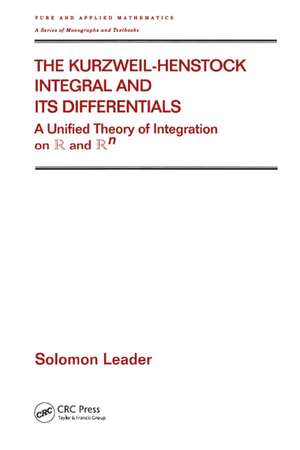 The Kurzweil-Henstock Integral and Its Differential: A Unified Theory of Integration on R and Rn de Solomon Leader