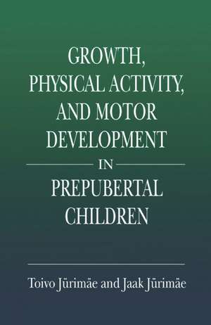 Growth, Physical Activity, and Motor Development in Prepubertal Children de Toivo Jurimae