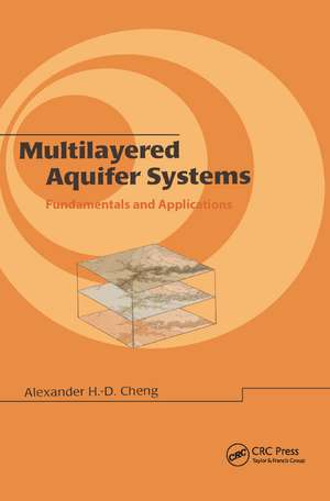 Multilayered Aquifier Systems: Fundamentals and Applications de Alexander H. D. Cheng