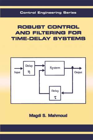 Robust Control and Filtering for Time-Delay Systems de Magdi S. Mahmoud