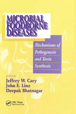 Microbial Foodborne Diseases: Mechanisms of Pathogenesis and Toxin Synthesis de Jeffrey W. Cary