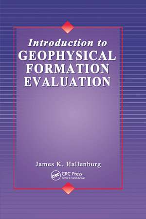 Introduction to Geophysical Formation Evaluation de James K. Hallenburg