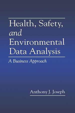 Health, Safety, and Environmental Data Analysis: A Business Approach de Anthony J. Joseph