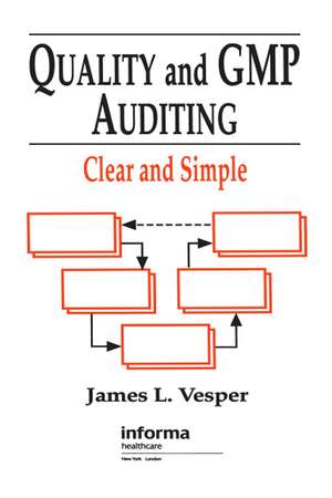 Quality and GMP Auditing: Clear and Simple de James L. Vesper