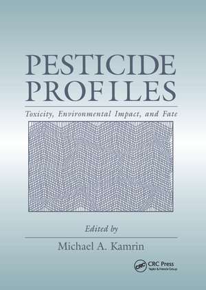 Pesticide Profiles: Toxicity, Environmental Impact, and Fate de Michael A. Kamrin