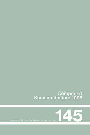 Compound Semiconductors 1995, Proceedings of the Twenty-Second INT Symposium on Compound Semiconductors held in Cheju Island, Korea, 28 August-2 September, 1995 de Institute of Physics Conference