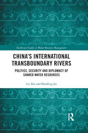 China's International Transboundary Rivers: Politics, Security and Diplomacy of Shared Water Resources de Lei Xie