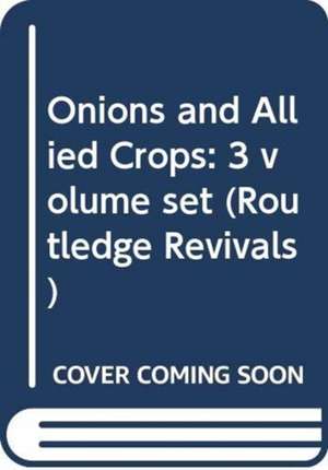 Onions and Allied Crops: 3 volume set de Haim D. Rabinowitch