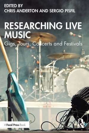 Researching Live Music: Gigs, Tours, Concerts and Festivals de Chris Anderton