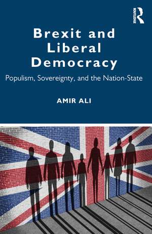 Brexit and Liberal Democracy: Populism, Sovereignty, and the Nation-State de Amir Ali