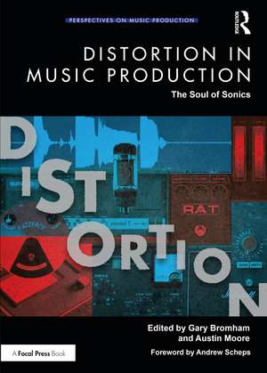 Distortion in Music Production: The Soul of Sonics de Gary Bromham