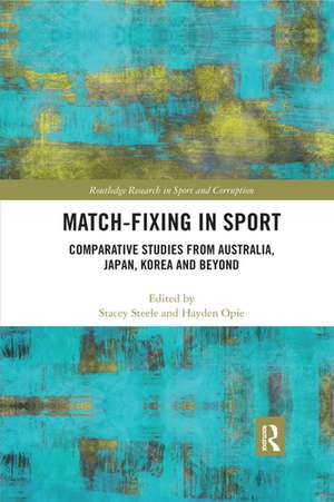 Match-Fixing in Sport: Comparative Studies from Australia, Japan, Korea and Beyond de Stacey Steele