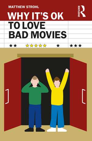 Why It's OK to Love Bad Movies de Matthew Strohl