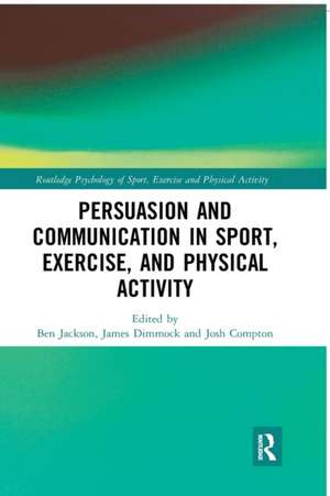 Persuasion and Communication in Sport, Exercise, and Physical Activity de Ben Jackson