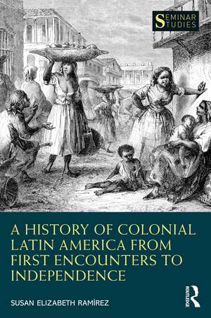 A History of Colonial Latin America from First Encounters to Independence de Susan Elizabeth Ramírez