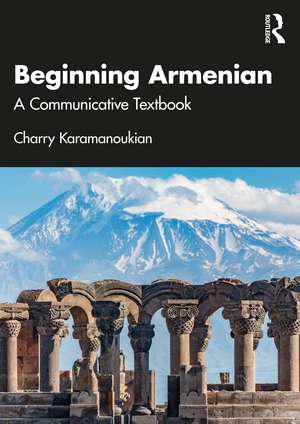 Beginning Armenian: A Communicative Textbook de Charry Karamanoukian