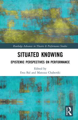 Situated Knowing: Epistemic Perspectives on Performance de Ewa Bal