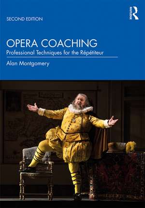 Opera Coaching: Professional Techniques for the Répétiteur de Alan Montgomery