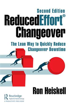 ReducedEffort® Changeover: The Lean Way to Quickly Reduce Changeover Downtime, Second Edition de Ron Heiskell