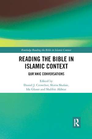 Reading the Bible in Islamic Context: Qur'anic Conversations de Daniel Crowther