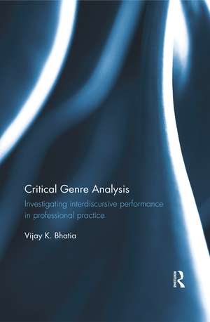 Critical Genre Analysis: Investigating interdiscursive performance in professional practice de Vijay K. Bhatia