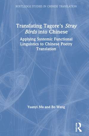 Translating Tagore's Stray Birds into Chinese: Applying Systemic Functional Linguistics to Chinese Poetry Translation de Yuanyi Ma