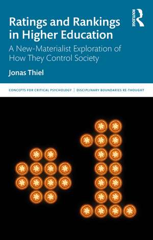 Ratings and Rankings in Higher Education: A New-Materialist Exploration of How They Control Society de Jonas Thiel