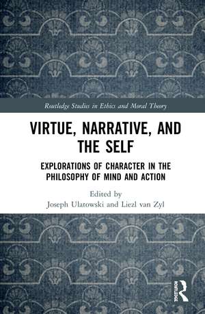 Virtue, Narrative, and Self: Explorations of Character in the Philosophy of Mind and Action de Joseph Ulatowski