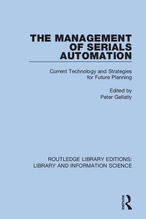 The Management of Serials Automation: Current Technology and Strategies for Future Planning de Peter Gellatly