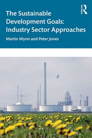 The Sustainable Development Goals: Industry Sector Approaches de Martin Wynn