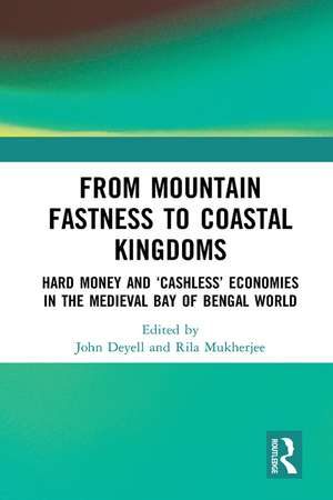 From Mountain Fastness to Coastal Kingdoms: Hard Money and ‘Cashless’ Economies in the Medieval Bay of Bengal World de John Deyell