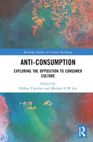 Anti-Consumption: Exploring the Opposition to Consumer Culture de Hélène Cherrier