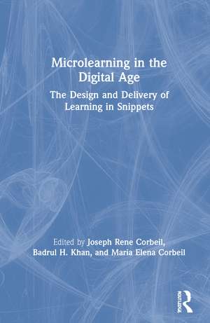 Microlearning in the Digital Age: The Design and Delivery of Learning in Snippets de Joseph Rene Corbeil