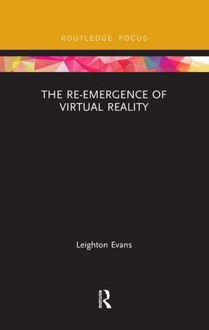 The Re-Emergence of Virtual Reality de Leighton Evans